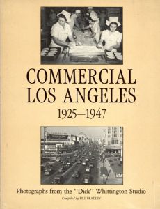 Commercial Los Angeles, 1925-1947: Photographs from the Dick Whittington Studio/Bill Bradley