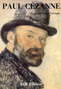 ポール・セザンヌ　Paul Cezanne: La Vie et l'oeuvre de Paul Cezanne/Jean-Jacques Leveque
