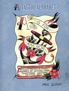 A Is for Anchor: A Tattoo Alphabet/Paul Slifer