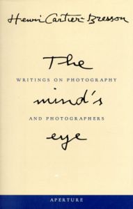 アンリ・カルティエ＝ブレッソン　The Mind's Eye: Writings on Photography and Photographers/Henri Cartier-Bresson
