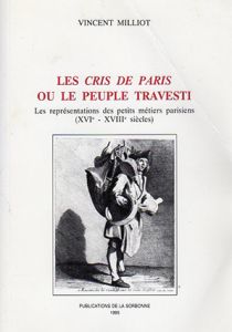 Les Cris de Paris ou le peuple travesti: les representations des petits metiers/