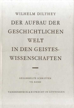 Der Aufbau Der Geschichtlichen Welt in Den Geisteswissenschaften: Hrsg. Von Bernhard Groethuysen (Wilhelm Dilthey. Gesammelte Schriften)/Wilhelm Dilthey/Bernhard Groethuysen編