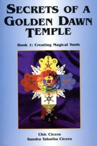Secrets of a Golden Dawn Temple: Creating Magical Tools/Chic Cicero