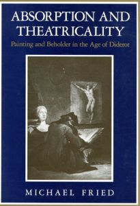 Absorption and Theatricality: Painting and Beholder in The Age of Diderot/Michael Fried