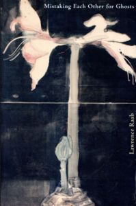 ローレンス・ラアブ詩集　Mistaking Each Other for Ghosts/Lawrence Raab