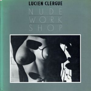 ルシアン・クレルグ　Nude Workshop/Lucien Clergue