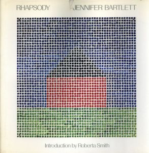 ジェニファー・バーレット　Jennifer Bartlett: Rhapsody/Roberta Smith編