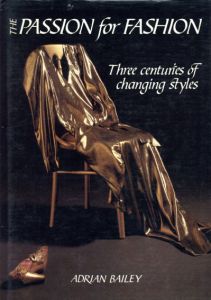 The Passion for Fashion: Three Centuries of Changing Styles/Adrian Bailey