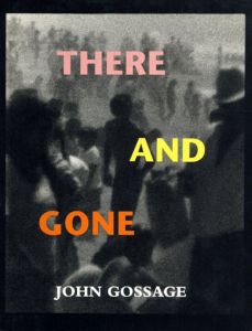 ジョン・ゴセージ写真集　John Gossage: There and Gone/John Gossage