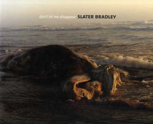 スレーター・ブラッドリー　Slater Bradley: Don't Let Me Disappear/Slater Bradley Amada Cruz