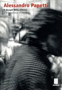 アレッサンドロ・ペペッティ　Alessandro Papetti: Il Disagio Della Pittura/The Uneasiness of Painting /Alessandro Papetti