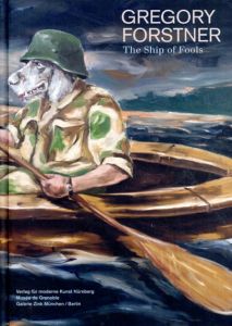 グレゴリー・フォーストナー　Gregory Forstner: The Ship of Fools/Eckhardt Momber/Ludwig Seyfarth　Musee de Grenoble und Galerie Zink Muenchen/Berlin編
