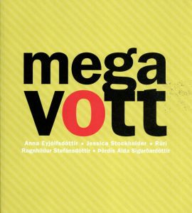 Mega Vott/Anna Eyjolfsdottir/Jessica Stockholder/Ruri Ragnhildur Stefansdottir/Pordis Alda Siguroardottir