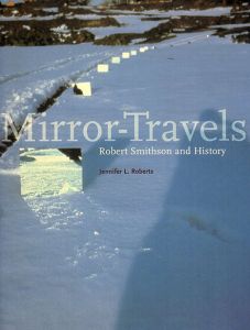 ロバート・スミッソン　Robert Smithson: Mirror-Travels　Robert Smithson and History/Jennifer L. Roberts