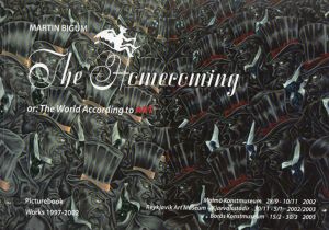 マーティン・ビガム　Martin Bigum: the homecoming or: the world according to Art : picturebook works 1997-2002/