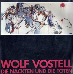 ヴォルフ・フォステル　Wolf Vostell: Die Nackten und die Toten/Dieter Honisch