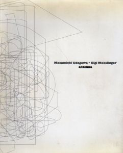 Masamichi Udagawa + Sigi Moeslinger　Antenna/宇田川信学/シギー・ムスリンガー