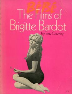 Bebe The Films of Brigitte Bardot /Jack Jacobs/ Tony Crawley/ Myron Braum