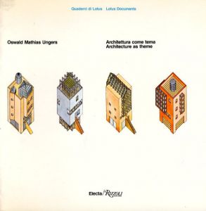 オズワルト・マティアス・ウンガース　Oswald Mathias Ungers: Architettura Come Tema Architettura Come Theme/Ungers