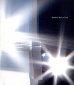 ロバート・ベック　Robert Beck: Dust/Robert Beck　Bill Horrigan/Helen Molesworth/Sherri Geldin