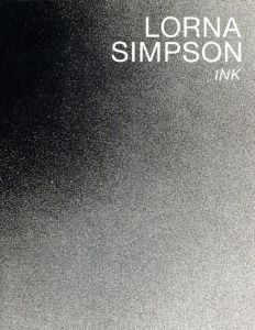 ローナ・シンプソン　Lorna Simpson: Ink/Lorna Simpson/Glann Ligon