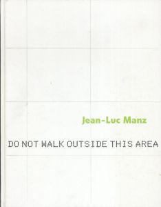 ジャン＝リュック・マンズ　Jean-Luc Manz: Do Not Walk Outside This Area/