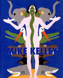 マイク・ケリー　Mike Kelley/Anne Goldstein　Lisa Gabrielle Mark編　Ann Goldstein序論
