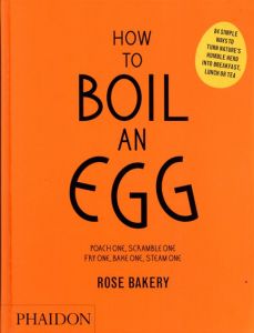 How to Boil an Egg: Poach One, Scramble One, Fry One, Bake One, Steam One/Rose Carrarini