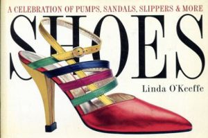 Shoes: A Celebration of Pumps,Sandals,Slippers&More/Linda O'Keeffe