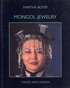 Mongol Jewelry: Jewelry Collected by the First and Second Danish Central Asian Expeditions/Martha Hagensen Boyer　Ida Nicolaisen