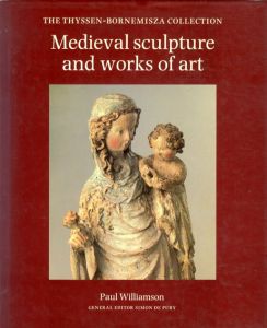 Medieval Sculpture and Words of Art: The Thyssen Bornemisza Collection/Paul Williamson/ Simon De Pury