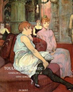 トゥールーズ・ロートレック Toulouse-Lautrec: Gemalde Und Bildstudien/Gotz Adriani