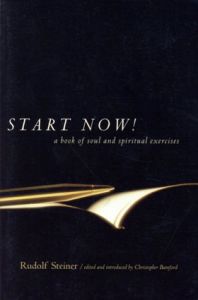 ルドルフ・シュタイナー　Start Now!: A Book of Soul and Spiritual Exercises/Rudolf Steiner/Christopher Bamford