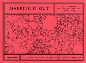 Mapping It Out: An Alternative Atlas of Contemporary Cartographies/Hans Ulrich Obrist編　Tom McCarthy序論