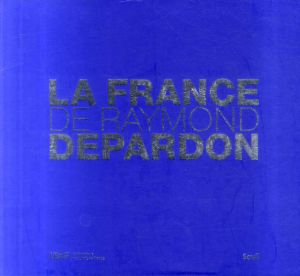レイモン・ドゥパルドン　La France De Raymond Depardon/Raymond Depardon