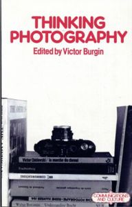 Thinking Photography (Communications and Culture)/Victor Burgin編