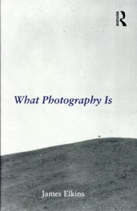 What Photography Is/ジェームス・エルキンス