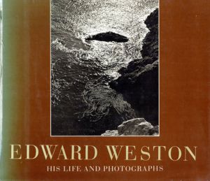 エドワード・ウェストン写真集　Edward Weston: His Life and Photographs/Edward Weston