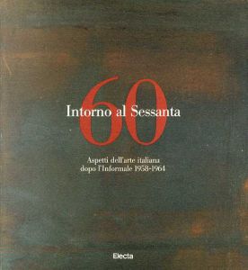 Intorno Al Sessanta: Aspetti Dell'arte Italiana Dopo l'Informale 1958-1964/