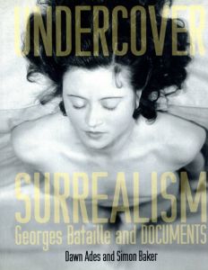 Undercover Surrealism: Georges Bataille and DOCUMENTS/Dawn Ades/Simon Baker編