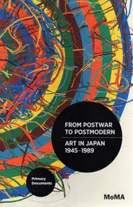 From Postwar to Postmodern: Art in Japan 1945-1989: Primary Documents/Doryun Chong/Michio Hayashi/Kenji Kajiya/Fumihiko Sumitomo編