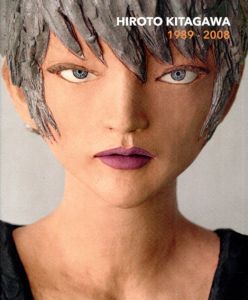 北川宏人　Hiroto Kitagawa 1989-2008/