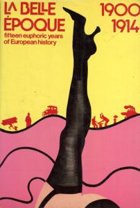 La Belle Epoque: Fifteen Euphoric Years of European History/