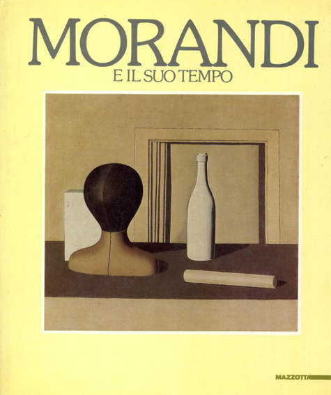 ジョルジョ・モランディ　Giorgio Morandi: Morandi e il Suo Tempo／Giorgio Morandi