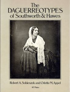 The Daguerreotypes of Southworth and Hawes/Robert A.Sobieszek