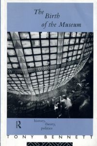 The Birth of the Museum: History, Theory, Politics (Culture: Policy and Politics)/Tony Bennett