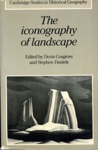 The Iconography of Landscape: Essays on the Symbolic Representation, Design and Use of Past Environments/Denis Cosgrove/Stephen Daniels編