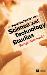 An Introduction to Science and Technology Studies/Sergio Sismondo