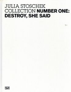 The Julia Stoschek Collection Number One: Destroy, She Said/Julia Stoschek/Klaus Biesenbach/Daniel Birnbaum/Jenny Dirksen/Philipp Furnkas編