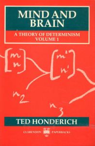 Mind and Brain A Theory of Determinism vol.1/Ted Honderich